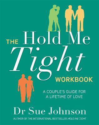The Hold Me Tight Workbook: A Couple's Guide For a Lifetime of Love - Sue Johnson - cover