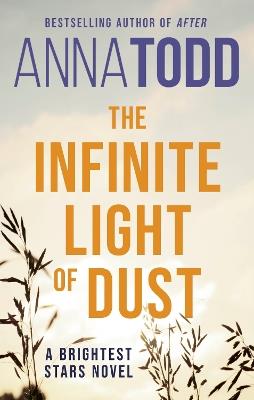 The Infinite Light of Dust: A Brightest Stars novel - Anna Todd - cover