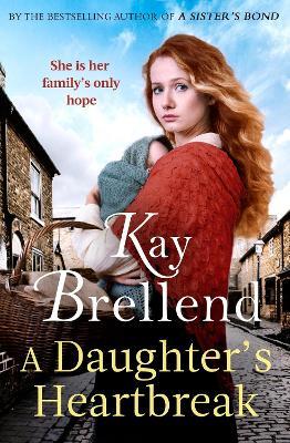 A Daughter's Heartbreak: A captivating, heartbreaking World War One saga, inspired by true events - Kay Brellend - cover