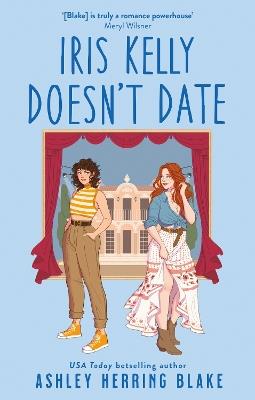 Iris Kelly Doesn't Date: A swoon-worthy, laugh-out-loud queer romcom - Ashley Herring Blake - cover