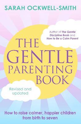 The Gentle Parenting Book: How to raise calmer, happier children from birth to seven - Sarah Ockwell-Smith - cover