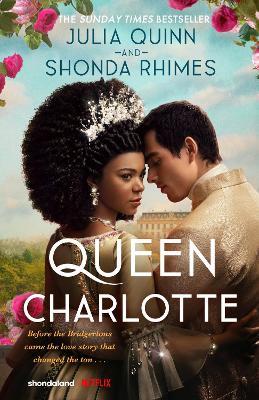 Queen Charlotte: Before the Bridgertons came the love story that changed the ton... - Julia Quinn,Shonda Rhimes - cover