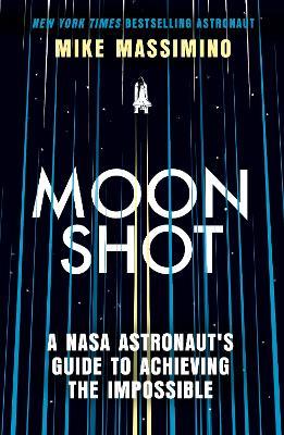 Moonshot: A NASA Astronaut's Guide to Achieving the Impossible - Mike Massimino - cover