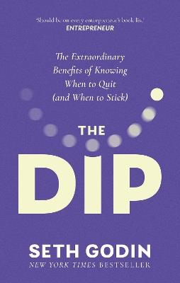 The Dip: The extraordinary benefits of knowing when to quit (and when to stick) - Seth Godin - cover