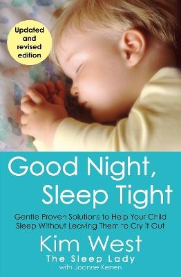 Good Night, Sleep Tight: Gentle Proven Solutions to Help Your Child Sleep Without Leaving Them to Cry It Out - Kim West,Joanne Kenen - cover