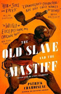 The Old Slave and the Mastiff: The gripping story of a plantation slave's desperate escape - Patrick Chamoiseau - cover