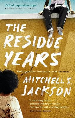 The Residue Years: from Pulitzer prize-winner Mitchell S. Jackson - Mitchell S. Jackson - cover