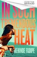 In Such Tremendous Heat: A Read With Jenna Pick - Kehinde Fadipe - cover