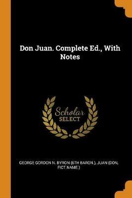 Don Juan. Complete Ed., with Notes - Juan (Don,Fict Name ) - cover