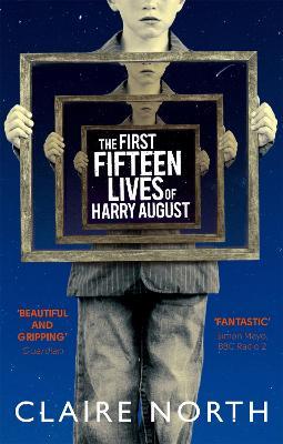 The First Fifteen Lives of Harry August: The word-of-mouth bestseller you won't want to miss - Claire North - cover
