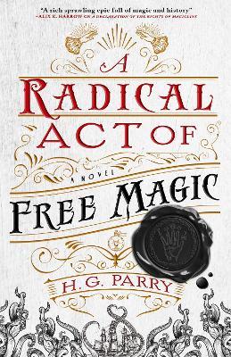 A Radical Act of Free Magic: The Shadow Histories, Book Two - H. G. Parry - cover