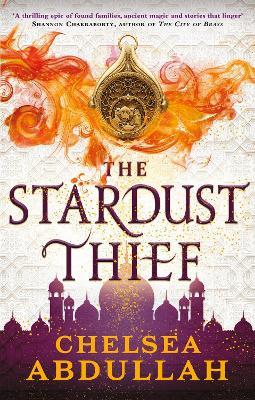 The Stardust Thief: A SPELLBINDING DEBUT FROM FANTASY'S BRIGHTEST NEW STAR - Chelsea Abdullah - cover