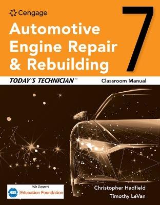 Today's Technician: Automotive Engine Repair & Rebuilding Classroom Manual - Chris Hadfield,Randy Nussler,Tim Levan - cover