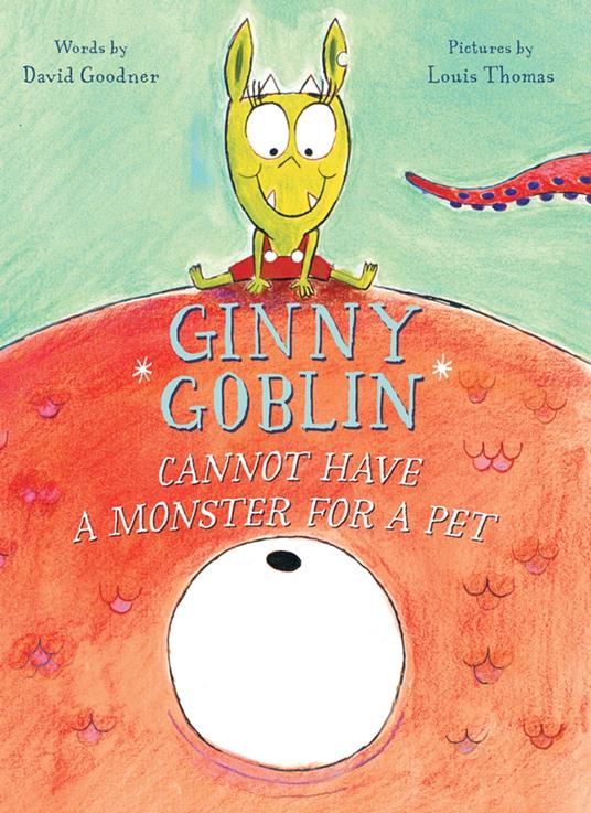 Ginny Goblin Cannot Have a Monster for a Pet - David Goodner,Louis Thomas - ebook