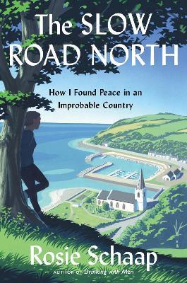 The Slow Road North: How I Found Peace in an Improbable Country - Rosie Schaap - cover