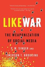 Likewar the Weaponization of Social Media