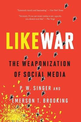 Likewar the Weaponization of Social Media - P.W. Singer,Emerson Brooking - cover