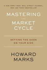 Mastering the Market Cycle: Getting the Odds on Your Side