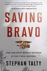 Saving Bravo: The Greatest Rescue Mission in Navy SEAL History