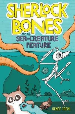 Sherlock Bones and the Sea-Creature Feature - Renee Treml - cover
