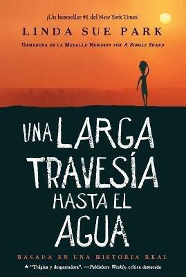 Una Larga Travesia Hasta El Agua: Basada En Una Historia Real (a Long Walk to Water Spanish Edition) - Linda Sue Park - cover