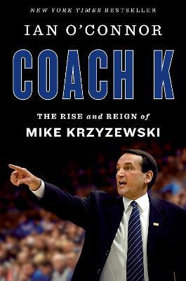 Coach K: The Rise and Reign of Mike Krzyzewski - Ian O'Connor - cover