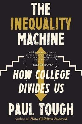 The Inequality Machine: How College Divides Us - Paul Tough - cover