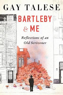 Bartleby and Me: Reflections of an Old Scrivener - Gay Talese - cover