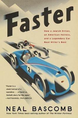 Faster: How a Jewish Driver, an American Heiress, and a Legendary Car Beat Hitler's Best - Neal Bascomb - cover