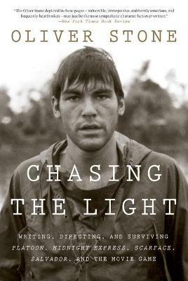 Chasing the Light: Writing, Directing, and Surviving Platoon, Midnight Express, Scarface, Salvador, and the Movie Game - Oliver Stone - cover