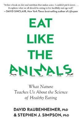 Eat Like the Animals: What Nature Teaches Us about the Science of Healthy Eating - David Raubenheimer,Stephen Simpson - cover