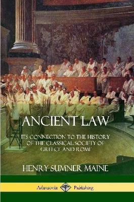 Ancient Law: Its Connection to the History of the Classical Society of Greece and Rome - Henry James Sumner Maine - cover