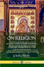 On Religion: Speeches to its Cultured Despisers; A Defence of Nature of Faith; its History; Anthropology and Cultivation in Man