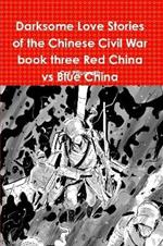 Darksome Love Stories of the Chinese Civil War book three Red China vs Blue China