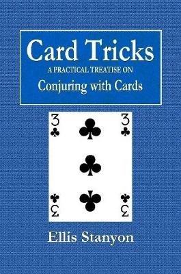 Card Tricks - A Practical Treatise on Conjuring with Cards - Ellis Stanyon - cover