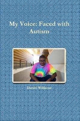 My Voice: Faced with Autism - Daniel Williams - cover