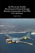 Air War in the Pacific: The Journal of General George Kenney, Commander of the Fifth U.S. Air Force