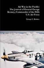 Air War in the Pacific: The Journal of General George Kenney, Commander of the Fifth U.S. Air Force