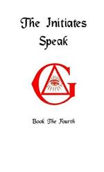 The Initiates Speak IV