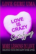Love is Crazy Satisfying: More Lessons in Love