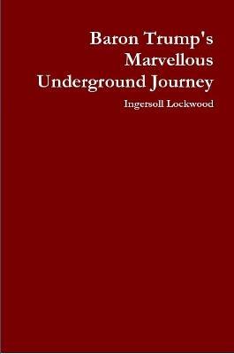 Baron Trump's Marvellous Underground Journey - Ingersoll Lockwood - cover