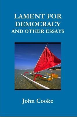 LAMENT FOR DEMOCRACY AND OTHER ESSAYS - John Cooke - cover