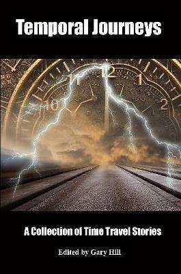 Temporal Journeys: A Collection of Time Travel Stories - Gary Hill - cover