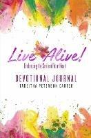 Live Alive! Embracing the Smile of Your Heart: Devotional Journal - Takeitha Peterson Carter - cover