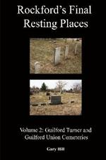 Rockford's Final Resting Places: Volume 2: Guilford Turner and Guilford Union Cemeteries