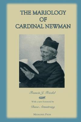 The Mariology of Cardinal Newman - Mediatrix Press,Francis J Friedel,Dave Armstrong (Foreword) - cover