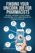 Finding Your Unicorn Job for Pharmacists: Financial Freedom, Flexible Hours, and Personal Fulfillment Beyond the Pharmacy Counter