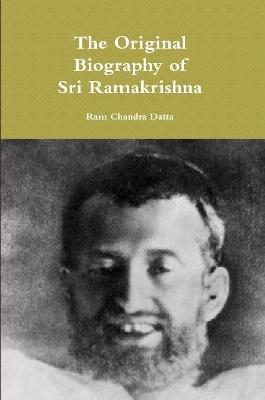 The Original Biography of Sri Ramakrishna - Ram Chandra Datta - cover