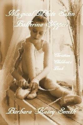 Magical White Satin Ballerina Slippers - Barbara Kasey Smith - Libro in  lingua inglese - Lulu.com - | IBS