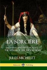 La Sorciere: Satanism and Witchcraft - The Witch of the Middle Ages